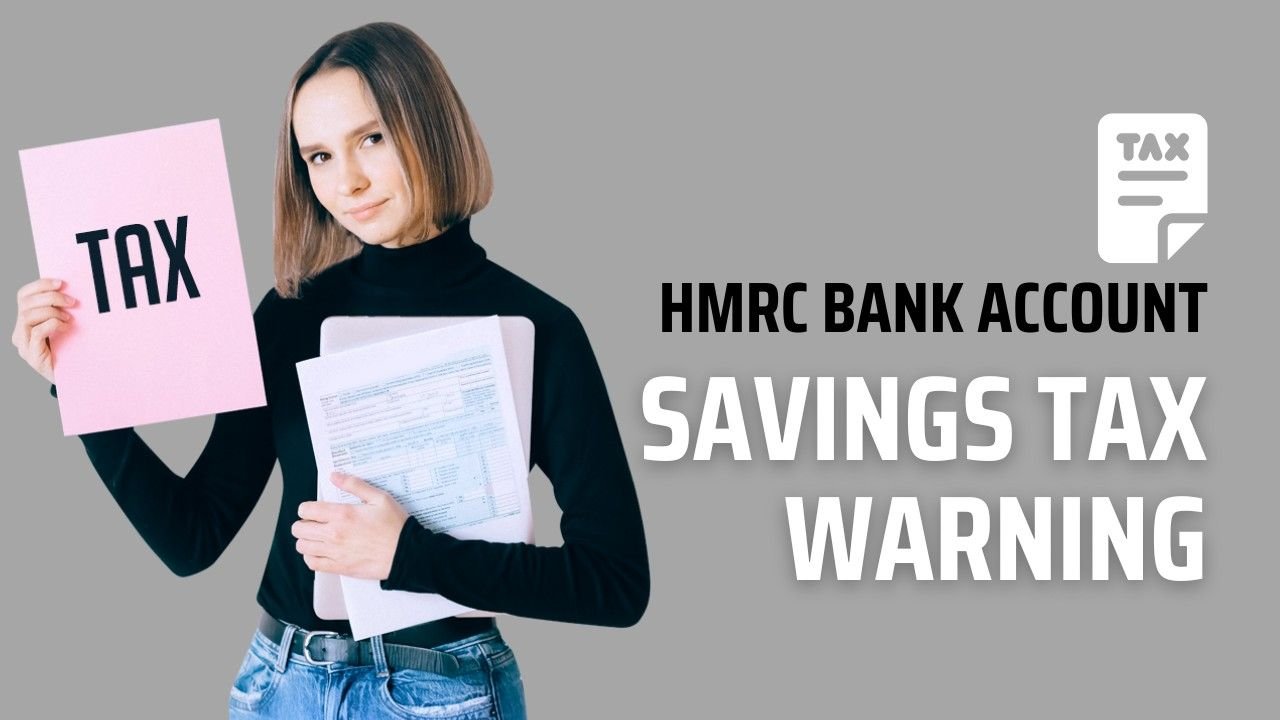 HMRC Bank Account Tax Warning: Savings Over £11,600 | Storify News